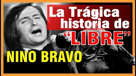 LIBRE de NINO BRAVO Una tragedia inspiró la canción YouTube