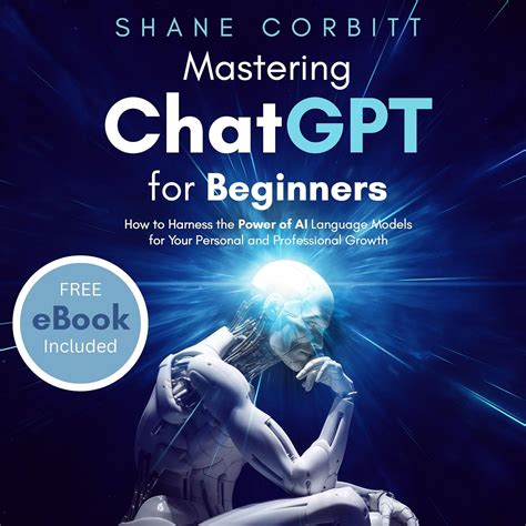 ChatGPT For Beginners: Mastering The Basics And Unlocking Innovative Applications
