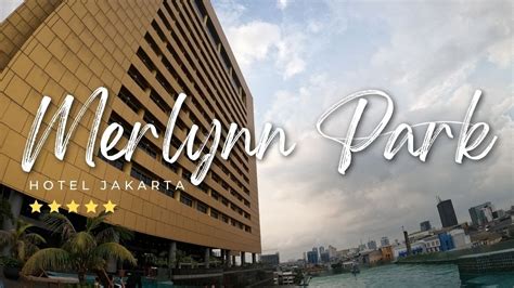 Salah Satu Hotel Bintang Lima Yang Nyaman Di Jakarta Merlynn Park