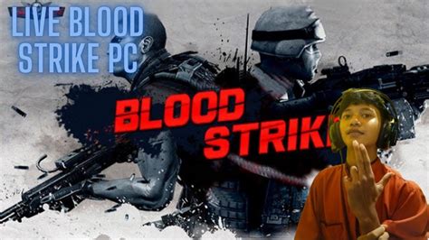 Live Mabar Bloodstrike Mobile Pc Bloodstrike Indonesia Youtube