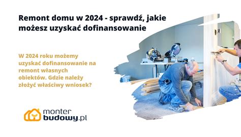 Remont domu w 2024 sprawdź jakie możesz uzyskać dofinansowanie