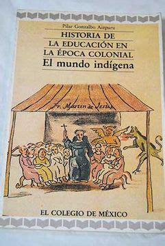 Libro Historia de la educación en la época colonial el mundo indígena