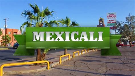 Un Paseo Por México Visita Mexicali Baja California Recorrido Por La