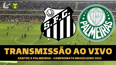 SANTOS X PALMEIRAS TRANSMISSÃO AO VIVO DIRETO DA VILA BELMIRO