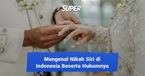 Nikah Siri Adalah Pengertian Dampak Hukumnya Di Indonesia