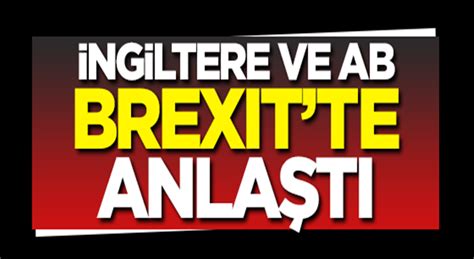 İngiltere ve Avrupa Birliği Brexit konusunda anlaştı