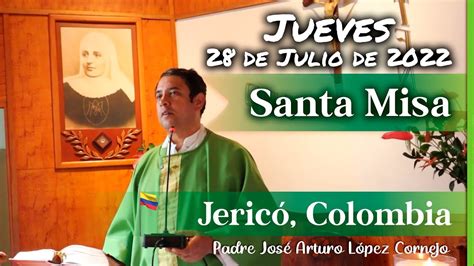 MISA DE HOY Jueves 28 De Julio 2022 Padre Arturo Cornejo YouTube