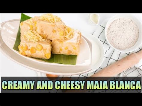 HOW TO MAKE CREAMY AND CHEESY MAJA BLANCA NOT YOUR ORDINARY MAJA