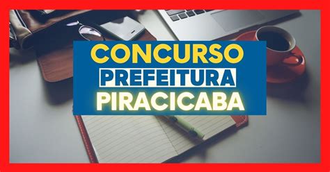 Concurso Prefeitura De Piracicaba Sp Publicado Novo Edital