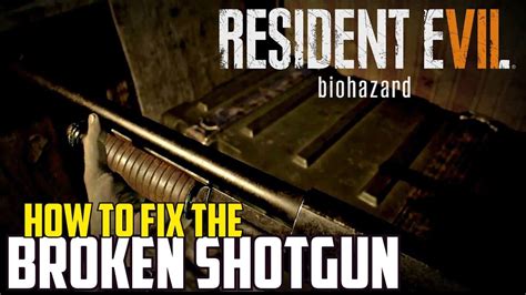 Resident Evil 7 How To Fix The Broken Shotgun M21 Shotgun Youtube