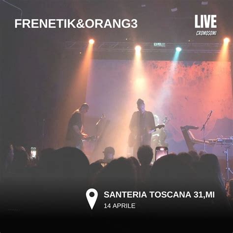 Frenetik Orange Infiammano Il Santeria Toscana 31 Di Milano Cromosomi