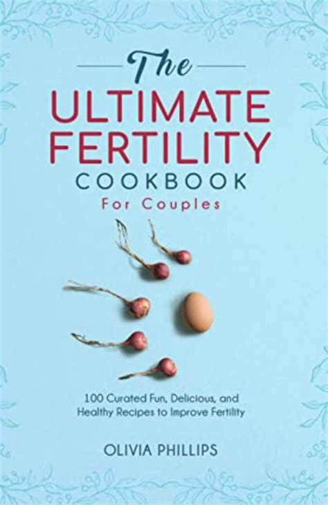 The Ultimate Fertility Cookbook For Couples 100 Curated Fun Delicious And Healthy Recipes To