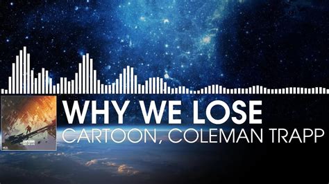 Cartoon Why We Lose Feat Coleman Trapp Ncm Youtube