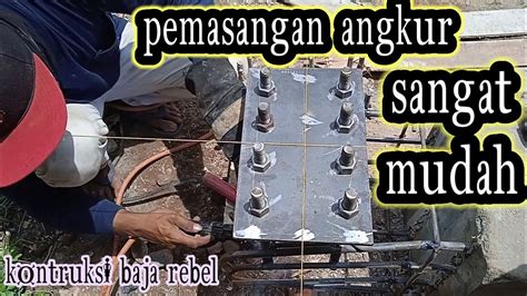 Cara Mudah Dan Cepat Pemasangan Angkuratau Base Plate Kolom Baja Iwf