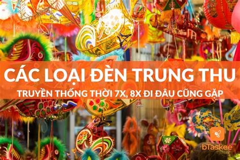 Top 11 Các Loại Đèn Trung Thu Của Tuổi Thơ Và Ý Nghĩa – bTaskee