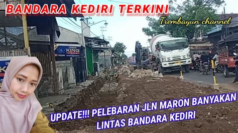 Update Pelebaran Jln Maron Banyakan Lintas Bandara Kediri