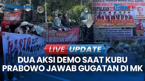 Live Update Aksi Demo Saat Kubu Prabowo Jawab Gugatan Di Mk Massa