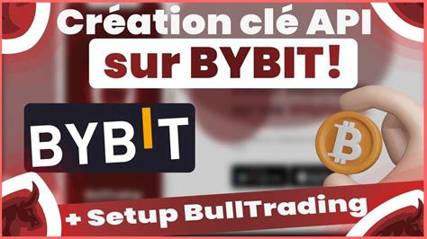 Créer une clé API Bybit et la relier à votre compte BullTrading YouTube