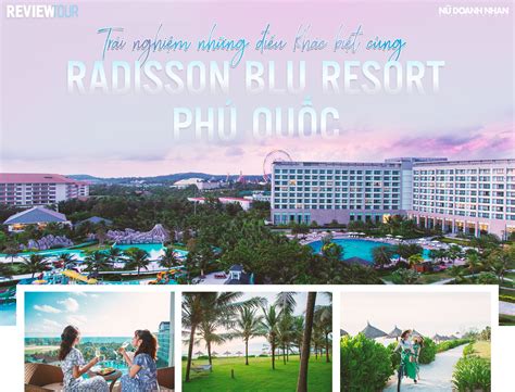 Trải Nghiệm Khác Biệt Tại Khu Nghỉ Dưỡng Radisson Blu Resort Phú Quốc