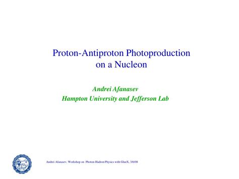 PPT - Proton-Antiproton Photoproduction on a Nucleon PowerPoint ...