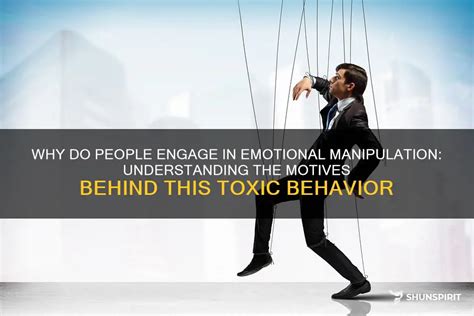 Why Do People Engage In Emotional Manipulation Understanding The