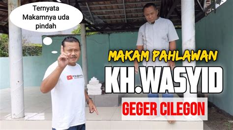 Makam Kh Wasyid Geger Cilegon Youtube