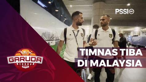 TIMNAS INDONESIA TIBA DI MALAYSIA JELANG KONTRA BRUNEI GARUDA TODAY