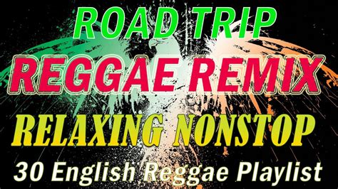 Relaxing Roap Trip Reggae Songs Best Reggae Nonstop Reggae Remix