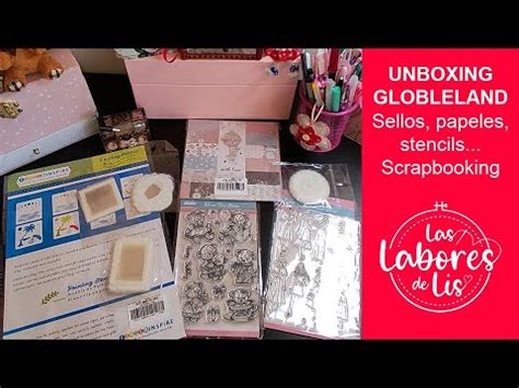 Unboxing Scrapbooking Sellos Papeles Stencils Globleland