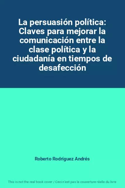 LA PERSUASIÓN POLÍTICA Claves para mejorar la comunicación entre la