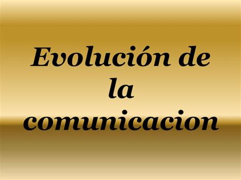 Evolución De La Comunicacion Ppt