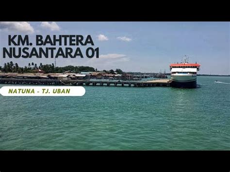 Berlayar Naik Kapal Roro KM Bahtera Nusantara 01 Rute Natuna Bintan