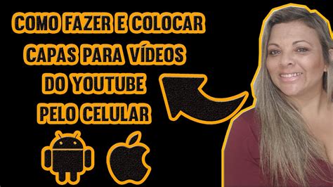 COMO FAZER E COLOCAR CAPAS PARA VÍDEOS DO YOUTUBE PELO CELULAR YouTube