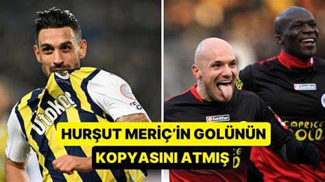 İrfan Can Kahveci İdolü Hurşut Meriç in Golünün Aynısını Atarak