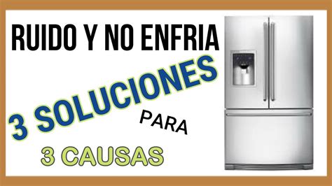 REFRIGERADOR HACE RUIDO Y NO ENFRIA S LUCI N YouTube