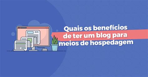 Quais os benefícios de ter um blog para meios de hospedagem Tribuzana