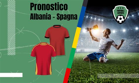 Albania Spagna Pronostico Con Quote Scommesse E Bonus