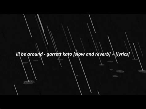 I Ll Be Around Garrett Kato Slow And Reverb Lyrics Youtube