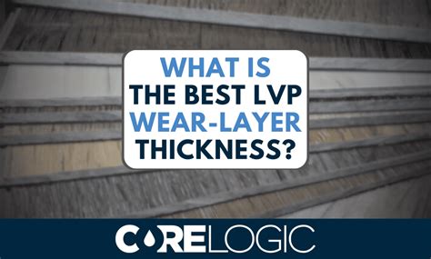 Choosing The Best Wear Layer Thickness For Lvp Flooring Corelogic