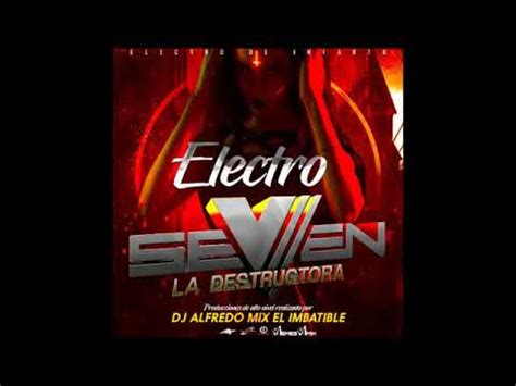 Electro Seven La Destructora Dj Alfredo Mix El Imbatible Youtube