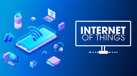 IoT là gì Những điều cần biết về IoT và ứng dụng trong cuộc sống