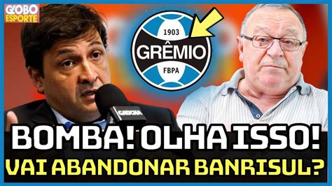 💣💥 Saiu Agora GrÊmio Pode Abandonar Banrisul Para Ganhar Bolada Ultimas Noticias Do GrÊmio