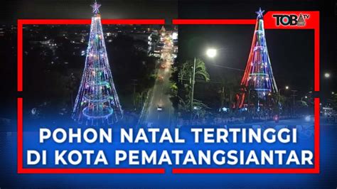 POHON NATAL TERTINGGI SE ASIA TENGGARA BERADA DI KOTA PEMATANGSIANTAR