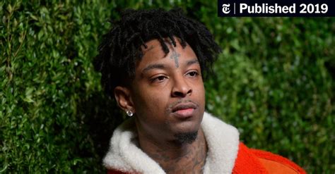 Ice Takes The Rapper 21 Savage Into Custody Officials Say The New York Times