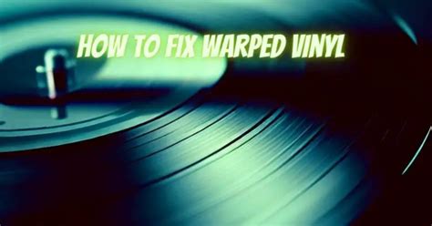 How To Fix Warped Vinyl All For Turntables