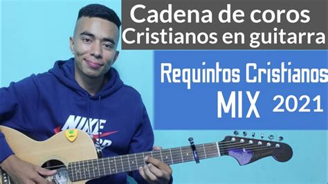 Cadena de COROS CRISTIANOS en Guitarra / MIX 2021 / Coros de fuego / Requintos Cristianos Chords ...