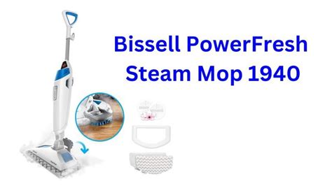 Bissell Powerfresh Steam Mop 1940a Review Why It Is Best