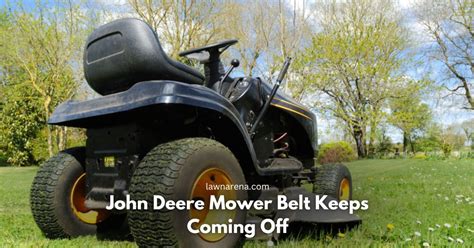 Your John Deere Mower Belt Keeps Coming Off (Solved!) - Lawn Arena