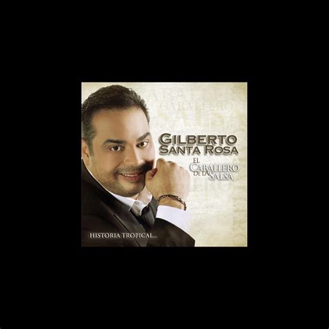 El Caballero De La Salsa La Historia Tropical By Gilberto Santa Rosa