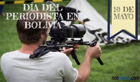 10 de mayo Día del Periodista en Bolivia a quién hace honor esta